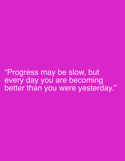 The image is a photograph with a solid, vibrant magenta background. Centered on the lower half of the background are three lines of white text. The text reads: "Progress may be slow, but every day you are becoming better than you were yesterday." The image does not contain any elements that would allow for a description of the city of Annalong, United Kingdom.