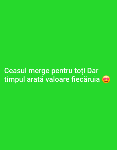 A green background features white text that reads "Ceasul merge pentru toți Dar timpul arată valoare fiecăruia" followed by a heart-eyed emoji.