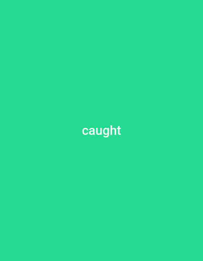 The image is a solid, vibrant green background. Centered on the background, in white text, is the word "caught". There are no other objects, people, or environmental details present in the image. There is no information that allows for the localization of this image to Jauro Sent, Nigeria.