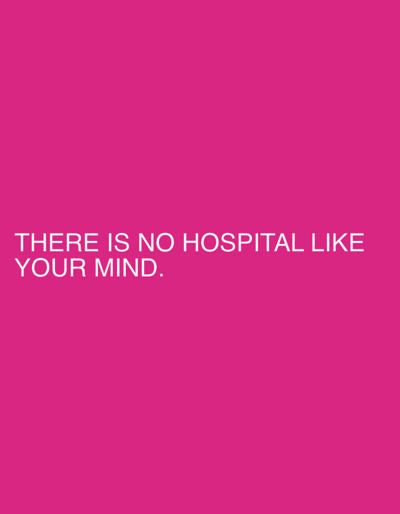 The image is a solid pink background with the white text "THERE IS NO HOSPITAL LIKE YOUR MIND." centered towards the bottom. The message focuses on the importance and uniqueness of the individual's mental state.
