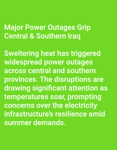 The scene is a static digital display featuring white text on a uniform bright green background. The text's primary subject is the occurrence of major power outages in Central and Southern Iraq, attributed to extreme heat triggering widespread disruptions. It notes that these events are drawing significant attention due to soaring temperatures and raise concerns about the resilience of the electricity infrastructure amid summer demands. No individuals, discernible objects other than the text, specific actions, or direct interactions are depicted within the image. The environment is a flat, monochromatic green field serving as a backdrop for the informational content.