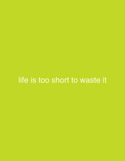 The image displays the phrase "life is too short to waste it" written in white text against a solid lime green background. There are no people, objects, actions, interactions, or environmental details visible in the image. The image does not contain any information related to the city of Nalazar, Uzbekistan.