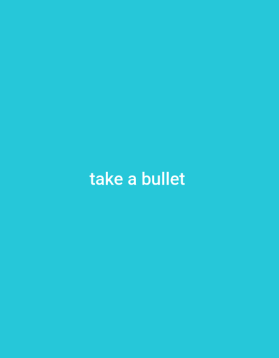 The image displays a minimalist composition with the phrase "take a bullet" written in white, sans-serif font centered in the middle of a solid turquoise background. There are no discernible people, objects, or actions depicted. The setting is entirely abstract and does not provide any visual information that could place it in Yandev, Nigeria, or any specific urban environment.