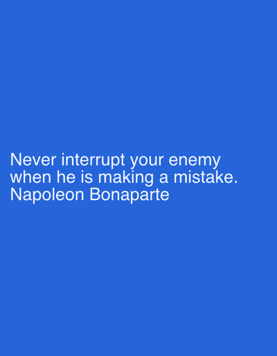The image is a digital graphic with a solid blue background. White text is overlaid on the lower portion of the image, presenting a quote attributed to Napoleon Bonaparte. The text reads: "Never interrupt your enemy when he is making a mistake. Napoleon Bonaparte". There are no discernible people, subjects, objects, actions, interactions, or environmental details visible in the image. The location of Esik, Kazakhstan is not present in the image.