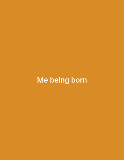 The image displays a solid orange background. White, sans-serif text is centered horizontally, reading "Me being born." No discernible people, objects, actions, or specific environmental features are present. The location in Oklahoma City, United States, is not discernible from this image.