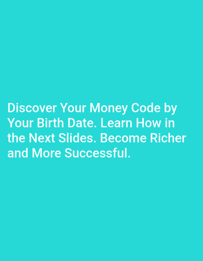 The image displays a teal background with white text. The text reads: "Discover Your Money Code by Your Birth Date. Learn How in the Next Slides. Become Richer and More Successful." There are no people, objects, or any discernible elements that would allow for a description of a specific location, including the city of Trypillia, Ukraine.