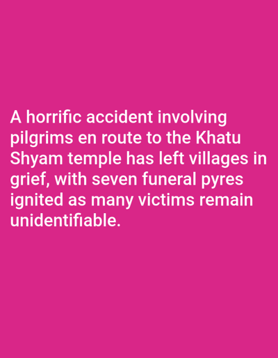 The image displays white sans-serif text against a solid fuchsia background. The text states: "A horrific accident involving pilgrims en route to the Khatu Shyam temple has left villages in grief, with seven funeral pyres ignited as many victims remain unidentifiable." The image itself is a static text graphic and does not visually depict any scene, people, subjects, objects, actions, or environmental details. No information within the image content specifies a location in Kundasang, Malaysia. The text refers to the Khatu Shyam temple, which is located in India.