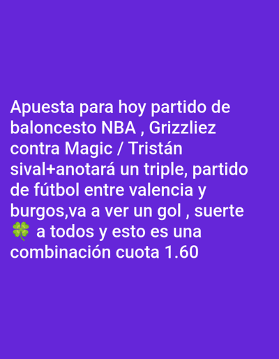 The image shows a betting prediction written in Spanish. It consists of a combined bet with odds of 1.60. The bet includes an NBA basketball game between the Grizzlies and the Magic, predicting that Tristan will score a three-pointer. It also includes a soccer game between Valencia and Burgos, predicting that there will be at least one goal. The message wishes good luck to everyone.