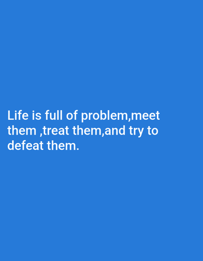 The image contains white text on a blue background. The text reads: "Life is full of problem, meet them, treat them, and try to defeat them." There are no discernible features of Chhina Uttar, Pakistan in this image.