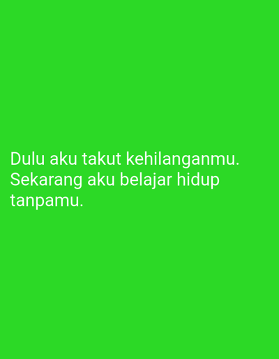 A bright green background fills the entirety of the image. White text overlays the background. The text reads: "Dulu aku takut kehilanganmu. Sekarang aku belajar hidup tanpamu." This translates to English as: "I used to be afraid of losing you. Now I'm learning to live without you." The image contains no people, objects, or environmental details. Therefore, its location in Sugihwaras, Indonesia cannot be determined.