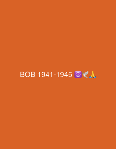 The image shows the name "BOB" and the years "1941-1945" in white text, followed by a peace symbol, a dove, and praying hands emojis. The background is a solid orange color. There is no indication of location.