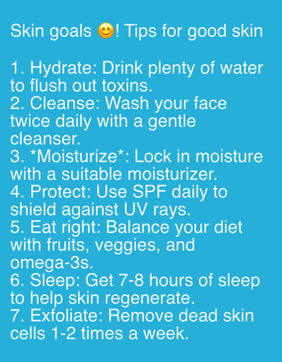 The image is a digital graphic featuring white sans-serif text on a solid light blue background, presented in the context of the city of Ketu Adieowe, Nigeria. The title at the top reads "Skin goals 😊! Tips for good skin", incorporating a yellow grinning face emoji. Below the title, a numbered list outlines seven specific tips: 1. Hydrate: Drink plenty of water to flush out toxins. 2. Cleanse: Wash your face twice daily with a gentle cleanser. 3. *Moisturize*: Lock in moisture with a suitable moisturizer. 4. Protect: Use SPF daily to shield against UV rays. 5. Eat right: Balance your diet with fruits, veggies, and omega-3s. 6. Sleep: Get 7-8 hours of sleep to help skin regenerate. 7. Exfoliate: Remove dead skin cells 1-2 times a week. The graphic depicts no people, physical objects, actions, interactions, or discernible physical environment.