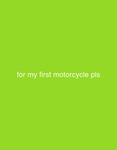 The image displays the text "for my first motorcycle pls" centered against a vibrant green background. There is no discernible city, location, people, actions, or interactions depicted in this image. The context of Berg i Østfold, Norway, is not present.