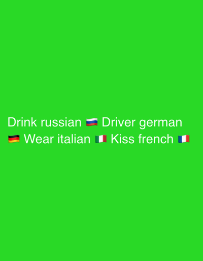 This image is a digital graphic displayed against a solid, vibrant green background. The scene is located in the city of Gerakas Municipal Unit, Greece. Centered horizontally in the lower middle portion of the frame is white sans-serif text presented in two lines. The first line reads: "Drink russian 🇷🇺 Driver german". The Russian flag emoji (🇷🇺) follows the word "russian". The second line reads: "🇩🇪 Wear italian 🇮🇹 Kiss french 🇫🇷". The German flag emoji (🇩🇪) precedes the words "Wear italian", while the Italian flag emoji (🇮🇹) follows "italian", and the French flag emoji (🇫🇷) follows "french". There are no people, objects other than text and emojis, or discernible actions or interactions depicted.