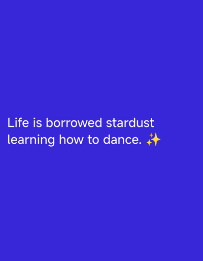 The image displays a quote on a solid purple background: "Life is borrowed stardust learning how to dance." Two sparkling yellow stars are located to the right of the word "dance." The text is in white and appears to be digitally rendered. There are no discernible features of Brakpan, South Africa, or any people or objects that can be identified as being located in the city.