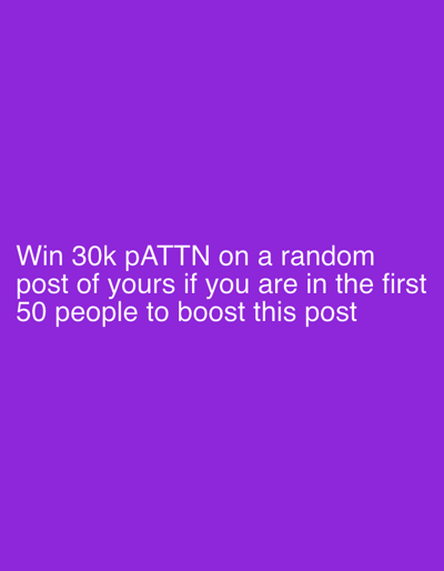 The image displays a digital graphic with a solid purple background. White, sans-serif text is horizontally centered and positioned in the lower third of the frame. The text reads: "Win 30k pATTN on a random post of yours if you are in the first 50 people to boost this post". No individuals, physical objects, or environmental features are depicted within the image. The scene is purely textual on a monochromatic background. This image is associated with the city of Höri, Switzerland.