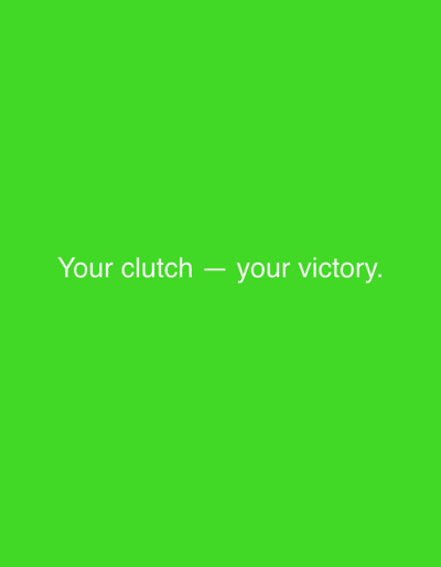 This is a media file with a solid, vibrant green background. Centered in the frame, in white text, are the words "Your clutch — your victory." The text is simple and sans-serif, with a dash separating the two phrases. There are no people, objects, or any discernible scene or setting beyond the colored background. No specific activity or event is taking place. The time of day, weather, and location cues are absent. The overall emotion conveyed is one of encouragement or empowerment, suggested by the motivational phrase. The only notable detail is the white text displayed against the green.
