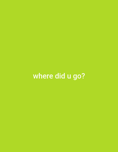 The image is a solid green background with the phrase "where did u go?" written in white text in the center. The coordinates (47.598, -122.314) correspond to a location in Seattle, Washington. There are no people, objects, or actions depicted in the image.