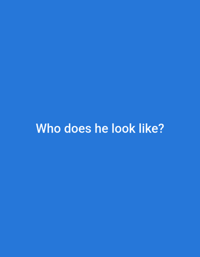 The image is a plain blue background with white text in the center that reads "Who does he look like?". There is no discernible location in Crailsheim, Germany, nor are there any people, subjects, objects, or actions depicted.