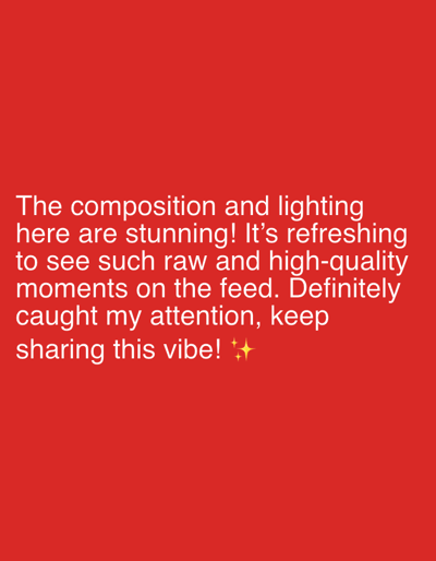 The image displays white text on a solid red background. The text reads: "The composition and lighting here are stunning! It's refreshing to see such raw and high-quality moments on the feed. Definitely caught my attention, keep sharing this vibe! ✨✨" The text is centered on the image. There are no people, objects, or environmental details present, nor is there any indication of a location in Riverview, United States of America.