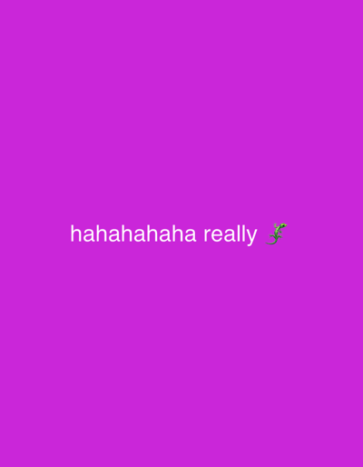 The image displays a digital graphic with a uniform, solid magenta background, approximately #E000E0. Horizontally centered in the lower-middle section of the frame, white sans-serif text reads "hahahahaha really". Immediately to the right of the word "really", a small green lizard emoji is present. No people, other physical subjects, objects, actions, or interactions are depicted. The environment is abstract and entirely digital, not representing any physical landscape or structure. This description pertains to an image located in the city of Kato Agios Markos, Greece.