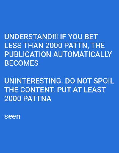 The image displays white, sans-serif text on a solid blue background. The text constitutes an instructional message: "UNDERSTAND!!! IF YOU BET LESS THAN 2000 PATTN, THE PUBLICATION AUTOMATICALLY BECOMES UNINTERESTING. DO NOT SPOIL THE CONTENT. PUT AT LEAST 2000 PATTNA seen". This message conveys a minimum threshold of "2000 PATTN" or "PATTNA," likely a unit of currency or platform credit, required for a publication to be considered engaging or unspoiled on an implied digital platform. The word "seen" indicates a status. No individuals, physical objects, or discernible actions beyond the textual instruction are depicted. The content is purely digital and provides no visual information to determine a specific physical geographic location, including the city of Yangi-Khayat, Uzbekistan.