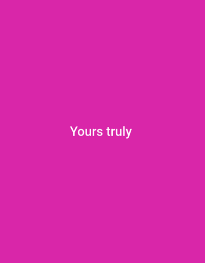 The image is a solid pink background with the text "Yours truly" in white font centered horizontally and in the lower middle section of the image. There are no people, subjects, objects, actions, interactions, or environmental elements present in the image, thus it is impossible to provide a description of the location in Wuro Ngangandi, Nigeria.
