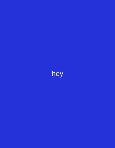 The image features a solid blue background. Centered horizontally and positioned in the lower half of the frame is the word "hey" written in a simple, clean, white sans-serif font. The text is the only element present, standing out against the monochromatic backdrop. The overall impression is simple and direct.