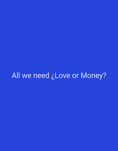 The image is a blue background with the white text "All we need ¿Love or Money?". There is no location information present in the image.
