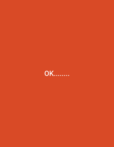 The image, observed within the city of Kumaryk, Uzbekistan, displays a uniform orange-red background. Centrally positioned on this background is the white text "OK........", rendered in a sans-serif typeface. There are no discernible people, subjects, objects, specific actions, or interactions depicted within the frame. The visible environment is limited to the described plain, colored surface, with no external contextual elements of Kumaryk, Uzbekistan present within the frame.