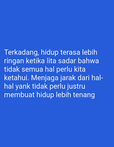 The image contains white text on a blue background. The text reads: "Terkadang, hidup terasa lebih ringan ketika lita sadar bahwa tidak semua hal perlu kita ketahui. Menjaga jarak dari hal-hal yank tidak perlu justru membuat hidup lebih tenang." There is no information within the image to suggest a location in Uleetanoh, Indonesia, or any details about people, subjects, objects, actions, interactions, or the environment.