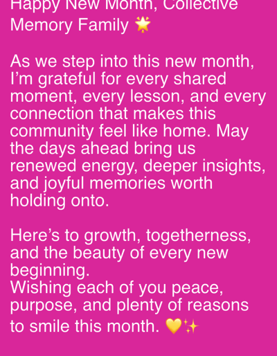 The image is a digital graphic featuring white text and emojis against a solid fuchsia background. The text begins with "Happy New Month, Collective Memory Family ⭐" and continues with an encouraging message about gratitude, shared moments, lessons, community, renewed energy, deeper insights, joyful memories, growth, togetherness, new beginnings, peace, purpose, and reasons to smile. The message concludes with "💛✨". There are no discernible people, physical subjects, objects, actions, or interactions depicted. The environment is entirely digital, consisting solely of text and emojis on a colored background. The image does not depict a physical location or any visual elements that suggest a specific geographical setting such as Yan Dala, Nigeria.