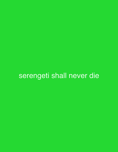 A vibrant green background dominates the image. The text "serengeti shall never die" appears centered horizontally near the lower portion of the image. The text is white and in a plain, sans-serif font. The color palette is limited to green and white, with the text offering contrast against the solid green backdrop.