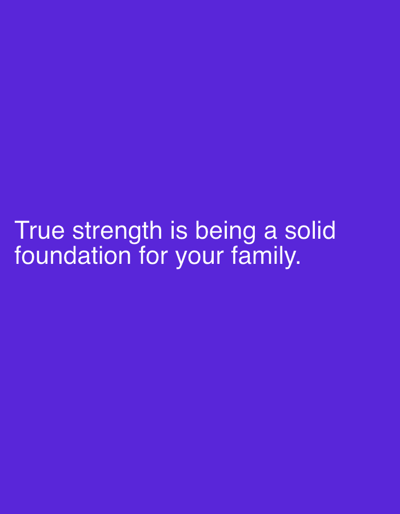 The image is a photograph of a quote on a solid purple background. The quote, in white text, reads: "True strength is being a solid foundation for your family." The text is centered horizontally and positioned in the lower half of the image. There are no people, objects, actions, or interactions depicted. The environment is an abstract, solid color background. This image is not located in the city of Pobiedziska, Poland, as there are no discernible geographical or environmental features to indicate a specific location.