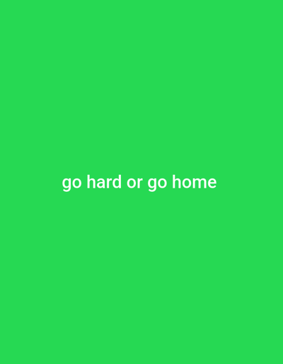 The image displays a bright green background with white text centered horizontally. The text reads "go hard or go home". There are no people, objects, actions, or interactions visible in the image, and no discernible location in the city of Girei, Nigeria.