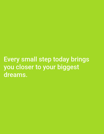 This media file is a digital image with a vibrant, solid lime green background. There is no discernible scene, setting, or specific location cues visible beyond the background color. No people or objects are depicted in the image. The image contains white text, centered on the screen and spread across three lines. The text reads: "Every small step today brings you closer to your biggest dreams." There is no discernible activity or event taking place, nor any indication of time of day, weather, or emotions. The provided location context, Postalesio, Italy, has no visual representation within the image itself.