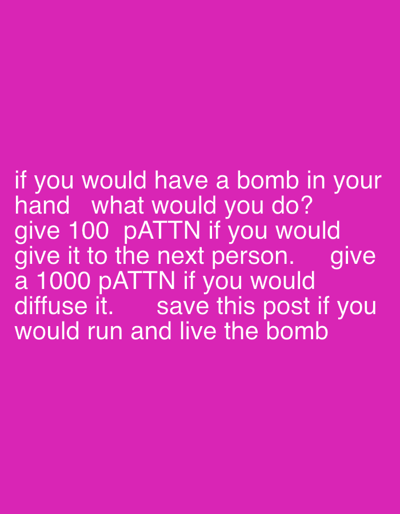 A magenta-colored image poses a hypothetical question: "If you would have a bomb in your hand what would you do?" It presents options with associated rewards: "give 100 pATTN if you would give it to the next person," "give a 1000 pATTN if you would diffuse it," and "save this post if you would run and live the bomb." The question and options are displayed in white text.