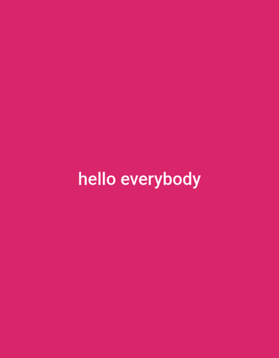 The image consists of a solid hot pink field. White, sans-serif text reading "hello everybody" is centered horizontally and vertically within this field. No individuals, objects, actions, interactions, or environmental details are present beyond the colored background and text. The location of this scene is Kofar Ruwa, Nigeria.