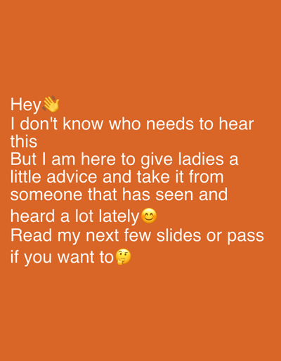 An orange-colored image displays a message written in white text. The message begins with a greeting, "Hey," accompanied by a waving hand emoji. The text states that the author intends to give ladies some advice, drawing from their recent experiences. It concludes by inviting the reader to view the next few slides or skip them if they prefer. The message incorporates two emojis, one representing smiling face with smiling eyes and the other representing thinking face.