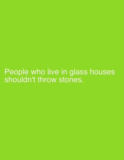 The image is a photograph of a bright green background with white text that reads "People who live in glass houses shouldn't throw stones." There are no people, objects, or actions depicted in the image other than the text itself. The location in Smyadovo, Bulgaria is not discernible from the image.