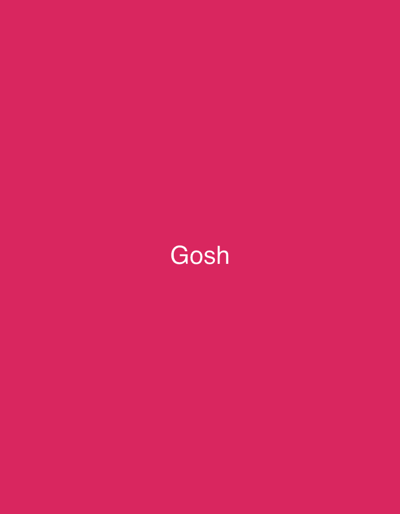 The image is a solid, vibrant pink background with the word "Gosh" written in white, sans-serif font in the center of the frame. There are no people, objects, actions, or interactions depicted in the image. The image does not provide any information about a specific location in Safari, Nigeria.
