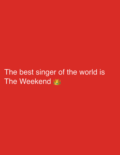A bright red background displays the text, "The best singer of the world is The Weekend." A yellow and green crown emoji is placed after "The Weekend," possibly suggesting his reigning status. The text is centered and formatted in white. The message expresses a strong opinion on The Weekend's musical talent.