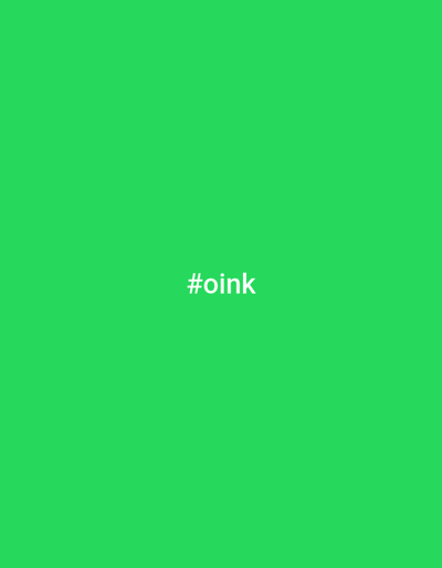 A bright green background displays the white text "#oink" centered horizontally and vertically. The image is a digital graphic with no discernible city or location context.