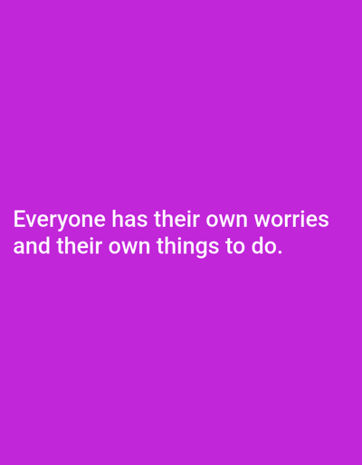 The image contains text on a solid purple background. The text reads "Everyone has their own worries and their own things to do." There are no objects, people, or environmental elements visible in the image. The location of Dubossary, Moldova is not depicted or referenced in the image.