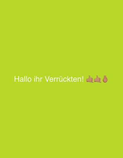 The media file is a short video clip against a bright lime green background. In the center of the frame, white text reads "Hallo ihr Verrückten!" which translates to "Hello you crazy ones!" in English. Following the text are three emojis: two thumbs up and one hand making a heart shape with its thumb and index finger. The emojis are skin-toned and appear to be 3D animated. The overall tone is informal and friendly, suggesting a greeting to an audience, perhaps on social media. No specific time of day, weather, or location cues are discernible beyond the provided context of Hagen, Germany. The emotion conveyed is one of cheerful, lighthearted greeting.