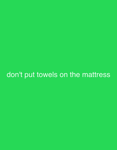 The image is a green background with the text "don't put towels on the mattress" written in white.