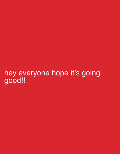 A red background with the white text "hey everyone hope it's going good!!"