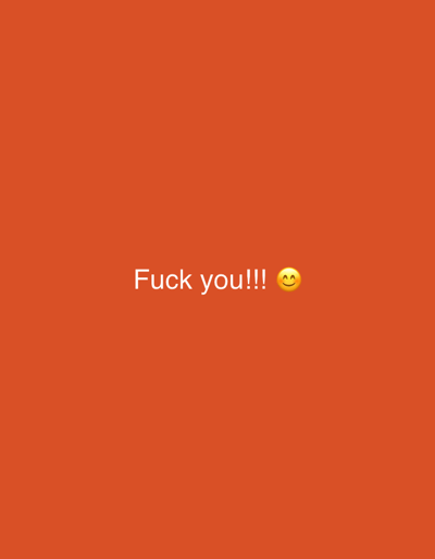 The image is a digital graphic featuring a solid orange background. Centered horizontally and slightly above the vertical midpoint, white text reads "Fuck you!!!". Immediately to the right of the exclamation points, a yellow emoji is present, depicting a smiling face with closed, happy eyes and blushed cheeks. The image does not depict any physical location, environment, people, objects, actions, or interactions that could be situated in the city of Lochristi, Belgium, or any other geographical area.