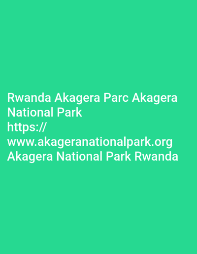 The image displays a solid teal green background (#33CC99). White, sans-serif text is centrally aligned and overlaid on this background. The text reads: "Rwanda Akagera Parc Akagera National Park", followed by the URL "https://www.akageranationalpark.org", and concluding with "Akagera National Park Rwanda". No individuals, physical objects, or specific environmental scenes are depicted other than the colored background and the textual overlay. The content of the text explicitly refers to Akagera National Park, located in Rwanda. The image does not visually represent or textually reference any specific location within the city of Bwishyura.