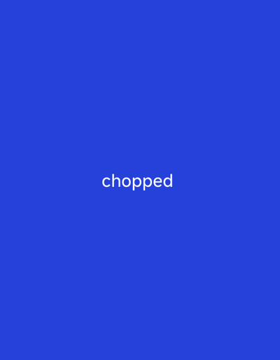 The image is a plain blue background with the word "chopped" written in white text in the center. There is no discernible location in the city of Jauro Shomwa, Nigeria, nor are there any people, subjects, objects, actions, or interactions depicted.